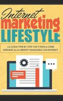 Internet Marketing Lifestyle: La Guida step-by-step che ti rivela come Arrivare alla libert� finanziaria con Internet 108169999X Book Cover