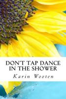 Don't Tap Dance in the Shower 1468164422 Book Cover