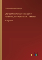Charles Philip Yorke, Fourth Earl of Hardwicke, Vice-Admiral R.N.; A Memoir: in large print 3368363603 Book Cover