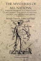 The Mysteries Of All Nations: Rise And Progress Of Superstition, Laws Against Trials Of Witches, Ancient And Modern Delusions 1604249560 Book Cover