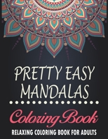Pretty Easy Mandalas Coloring Book for adults: Stress Relieving Mandala Designs for Adults Relaxation Coloring Book who Love Mandala Coloring Pages For Meditation And Happiness 100 pages size 8.5 x 11 B08QWH3H4L Book Cover