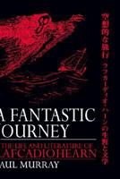 A Fantastic Journey: The Life and Literature of Lafcadio Hearn 113896963X Book Cover