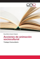 Acciones de animación sociocultural: Trabajo Comunitario 620225579X Book Cover