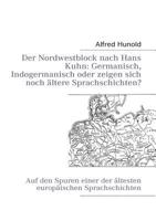 Der Nordwestblock nach Hans Kuhn: Germanisch, Indogermanisch oder  zeigen sich noch ältere Sprachschichten?: Auf den Spuren einer der ältesten europäischen Sprachschichten 3842357621 Book Cover
