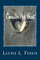 Consider His Heart 1540696901 Book Cover