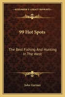 99 Hot Spots: The Best Fishing And Hunting In The West 116380424X Book Cover