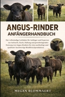 ANGUS-RINDER-ANFÄNGERHANDBUCH: Der vollständige Leitfaden für Anfänger und Experten zur Aufzucht, Zucht, Haltung und gewinnbringenden Nutzung von ... Rindfleischproduktion (German Edition) B0GYG85THJ Book Cover