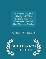A Guide to the Study of The History and the Constitution of the United States 0548306907 Book Cover