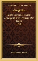 Rabby Samuels Traktat, Anzeigend Den Irrthum Der Juden (1790) 1104895080 Book Cover