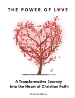 The Power of Love: A Transformative Journey into the Heart of Christian Faith B0CK3K99R6 Book Cover