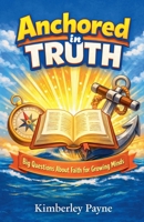 Anchored in Truth: Big Questions About Faith for Growing Minds (Curious Believer) B0GZ18G3HR Book Cover
