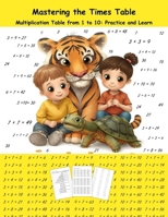 Mastering the Times Table: Multiplication Table from 1 to 10: Practice and Learn, age 6 - 10 B0FGV9WVQD Book Cover