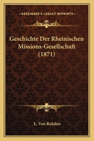 Geschichte Der Rheinischen Missions-Gesellschaft (1871) 1161181873 Book Cover