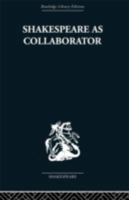 Shakespeare as Collaborator 0415850576 Book Cover