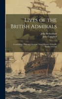 Lives of the British Admirals: Containing a New and Accurate Naval History, From the Earliest Periods 1021064696 Book Cover