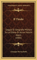 Il Tirolo: Saggio Di Geografia Militare Su La Difesa Di Alcuni Valichi Alpini (1881) 1168386284 Book Cover