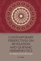 Contemporary Perspectives on Revelation and Qur'anic Hermeneutics: An Analysis of Four Discourses 1474456170 Book Cover