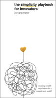 The Simplicity Playbook for Innovators: Creating Lovable Experiences in a Complicated World 9814893269 Book Cover
