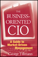 The Business-Oriented CIO: A Guide to Market-Driven Management 0470278129 Book Cover