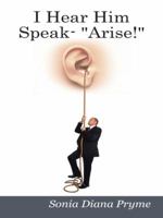 I Hear Him Speak - Arise! 1496909690 Book Cover
