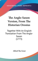 The Anglo-Saxon Version, From The Historian Orosius: Together With An English Translation From The Anglo-Saxon 1165699087 Book Cover