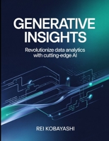 Generative Insights: Revolutionize Data Analytics With Cutting Edge AI B0GWJ28CDF Book Cover