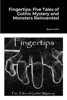 Fingertips: Five Tales of Gothic Mystery and Monsters Reinvented 1716488982 Book Cover