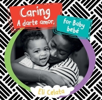 Caring for Baby / A darte amor, bebé (Spanish and English Edition) (Loving Baby Bilingual) 1945296593 Book Cover