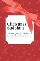 Christmas Sudoku 2 - Holly Jolly Puzzles: Festive Puzzles to Warm Up Your Brain B0CPPQPZ31 Book Cover