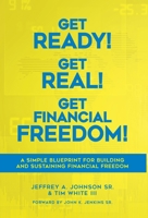 Get Ready! Get Real! Get Financial Freedom!: A Simple Blueprint for Building and Sustaining Financial Freedom 1734311835 Book Cover