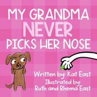 My Grandma Never Picks Her Nose: A Hilarious, Rhyming, Read Aloud Picture Book for Kids and Adults- A Perfect Gift for Any Occasion 1960156047 Book Cover