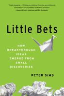 Little Bets: How Breakthrough Ideas Emerge from Small Discoveries 1439170436 Book Cover