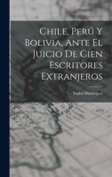 Chile, Perú Y Bolivia, Ante El Juicio De Cien Escritores Extranjeros 1019301996 Book Cover