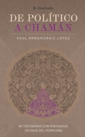 De político a chamán: Mi testimonio con ayahuasca. Un viaje del derrumbe (Spanish Edition) 6076985097 Book Cover
