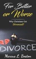 For Better Or Worse: Why Christians Get Divorced? B089TV9LQ6 Book Cover