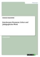 Jean-Jacques Rousseau. Leben und p�dagogisches Werk 365676879X Book Cover