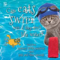 Can Cats Swim Even If They Don't Like Water?: World Book Answers Your Questions about Pets and Other Animals 0716638258 Book Cover
