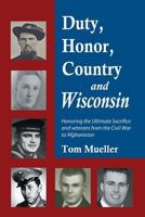 Duty, Honor, Country and Wisconsin 1457521644 Book Cover