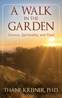 A Walk in the Garden: Science, Spirituality, and Food 1977218814 Book Cover