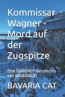Kommissar Wagner - Mord auf der Zugspitze: Eine BAWERO® Geschichte von BAVARIACAT B0G4PYY3B3 Book Cover