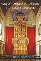 Anglo-Catholic in Religion: T.S. Eliot and Christianity 0718830733 Book Cover