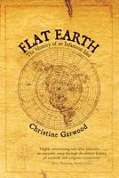 Flat Earth: The History of an Infamous Idea 0312382081 Book Cover