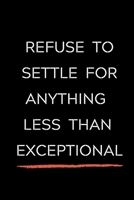 Refuse To Settle For Anything Less Than Exceptional: Celebrating you everyday ! Lined Notebook / Journal Gift, 120 Pages, 6x9, Soft Cover, matte ... and only good vibes school gifts for girls 1660929458 Book Cover