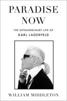 Paradise Now: The Extraordinary Life of Karl Lagerfeld 006296903X Book Cover