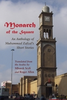 Monarch of the Square: An Anthology of Muhammad Zafzaf's Short Stories 0815633696 Book Cover