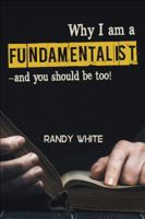 Why I Am a Fundamentalist: and You Should be Too! 194577424X Book Cover