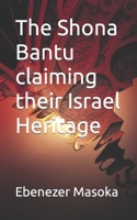 The Shona Bantu claiming their Israel Heritage B09X4S3N3X Book Cover