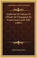 Ambrosio de Salazar Et l'�tude de l'Espagnol En France Sous Louis XIII 1160782768 Book Cover