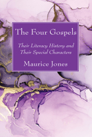 The Four Gospels: Their Literacy History and Their Special Characters 1725297426 Book Cover