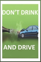 Don't Drink and Drive: DON'T DRINK AND DRIVE Excellent and good Notebook & Journal 6 x 9 and 120 Pages for all age Elementary and Middle School for Girls boys and kids to Write in. 1659252229 Book Cover